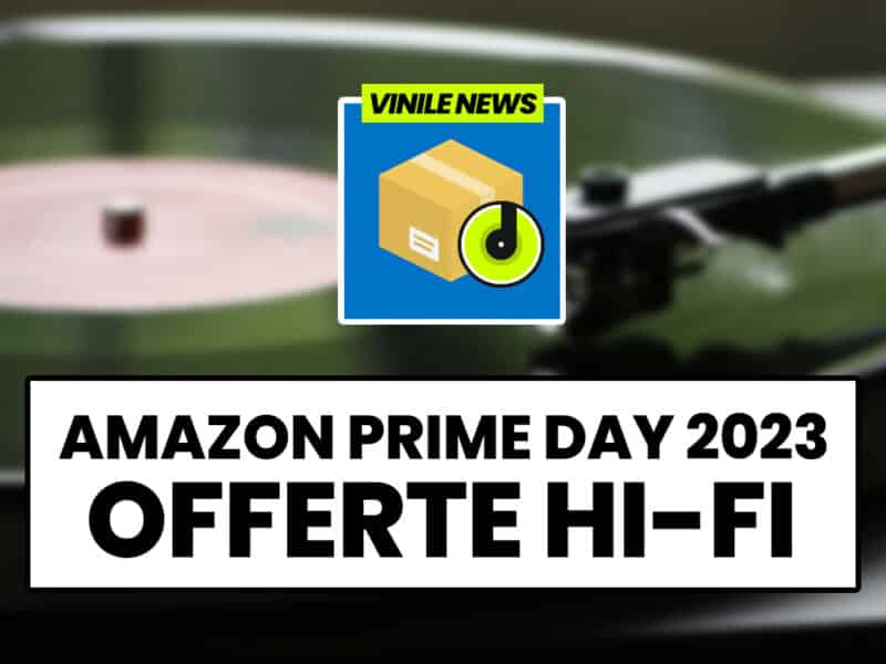 amazon-prime-day-2023-offerte-hi-fi-vinile-news